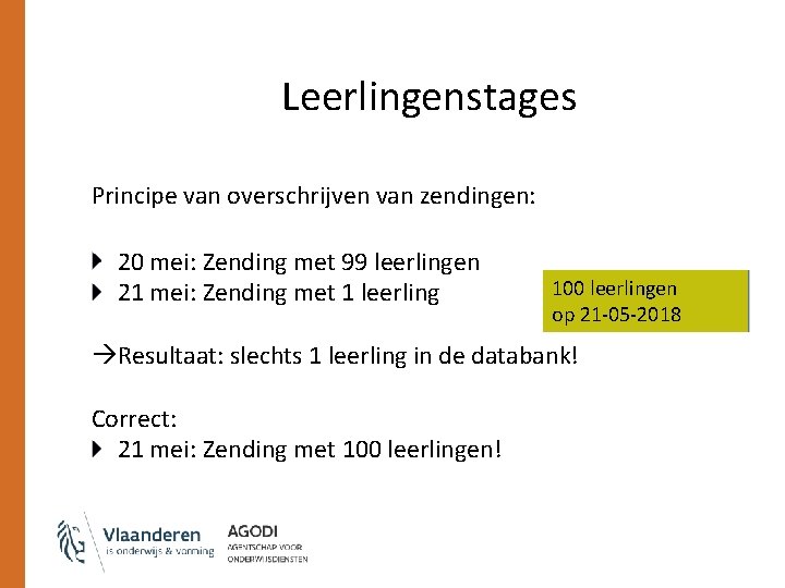 Leerlingenstages Principe van overschrijven van zendingen: 20 mei: Zending met 99 leerlingen 21 mei: Leerlingenstages Principe van overschrijven van zendingen: 20 mei: Zending met 99 leerlingen 21 mei: