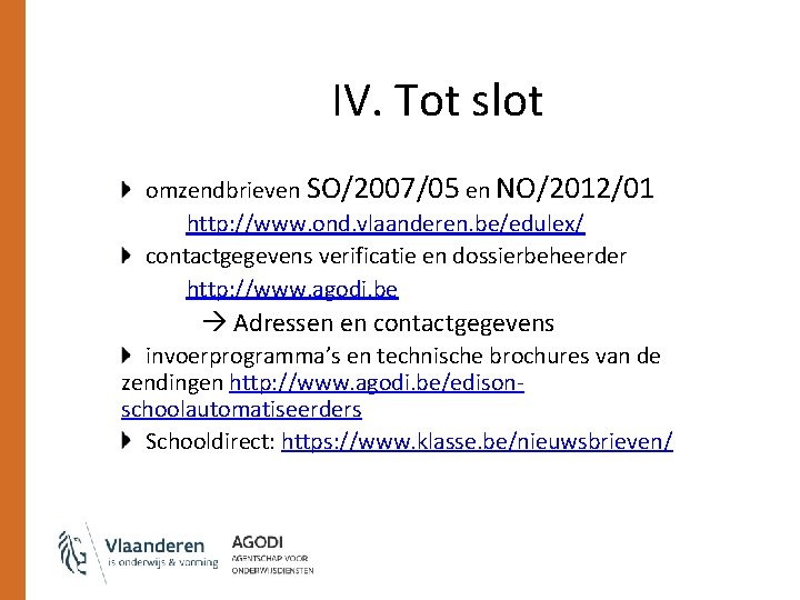 IV. Tot slot omzendbrieven SO/2007/05 en NO/2012/01 http: //www. ond. vlaanderen. be/edulex/ contactgegevens verificatie