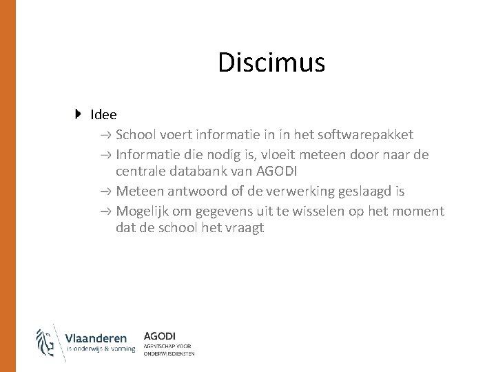 Discimus Idee School voert informatie in in het softwarepakket Informatie die nodig is, vloeit Discimus Idee School voert informatie in in het softwarepakket Informatie die nodig is, vloeit