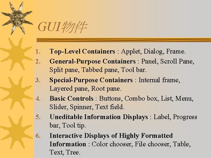 GUI物件 1. 2. 3. 4. 5. 6. Top-Level Containers : Applet, Dialog, Frame. General-Purpose