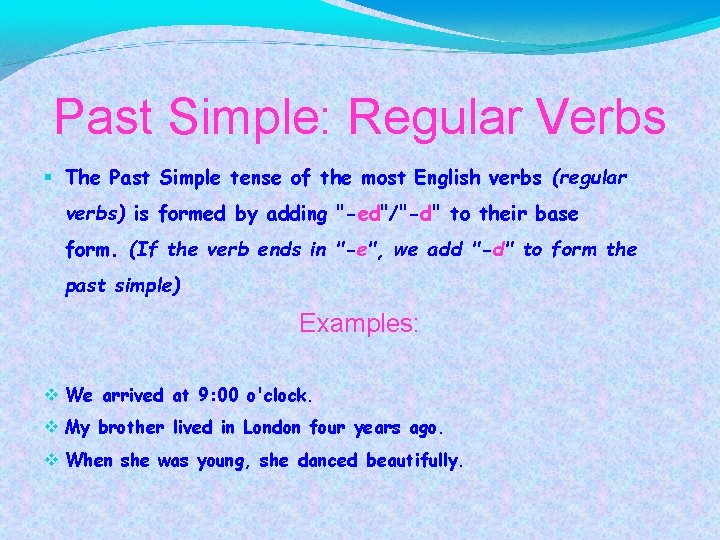 Past Simple: Regular Verbs The Past Simple tense of the most English verbs (regular