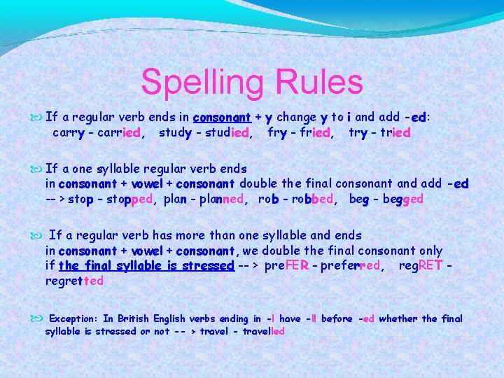 Spelling Rules If a regular verb ends in consonant + y change y to