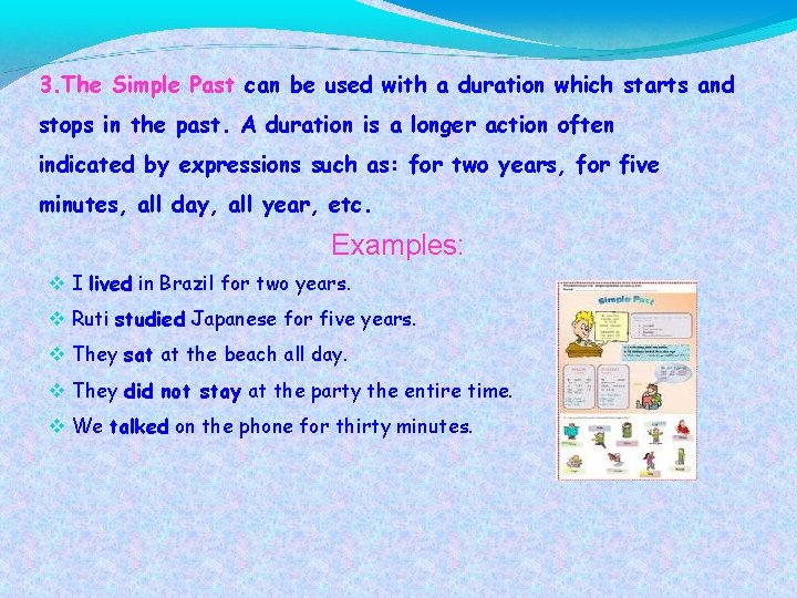 3. The Simple Past can be used with a duration which starts and stops
