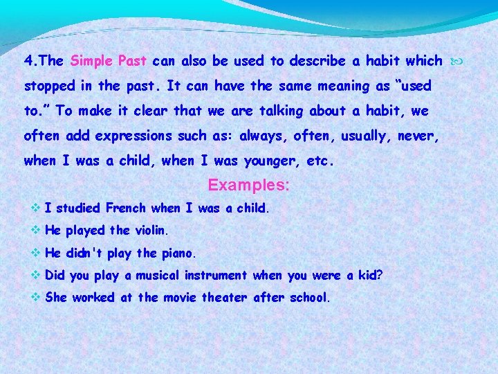 4. The Simple Past can also be used to describe a habit which stopped