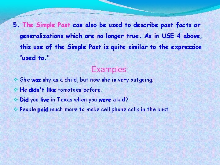 5. The Simple Past can also be used to describe past facts or generalizations