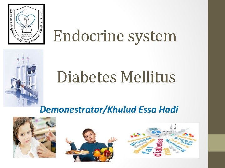 Endocrine system Diabetes Mellitus Demonestrator/Khulud Essa Hadi 