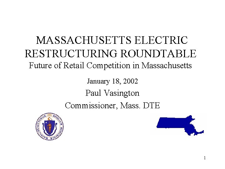 MASSACHUSETTS ELECTRIC RESTRUCTURING ROUNDTABLE Future of Retail Competition in Massachusetts January 18, 2002 Paul