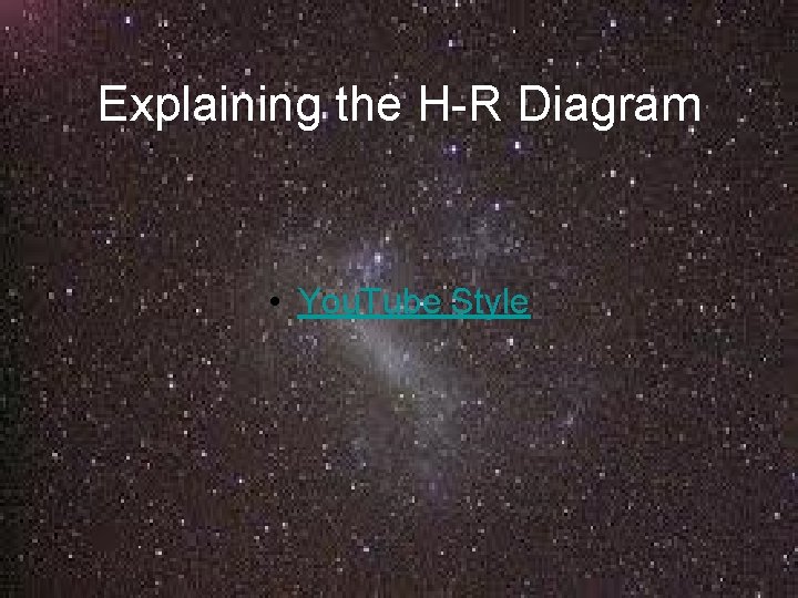 Explaining the H-R Diagram • You. Tube Style 