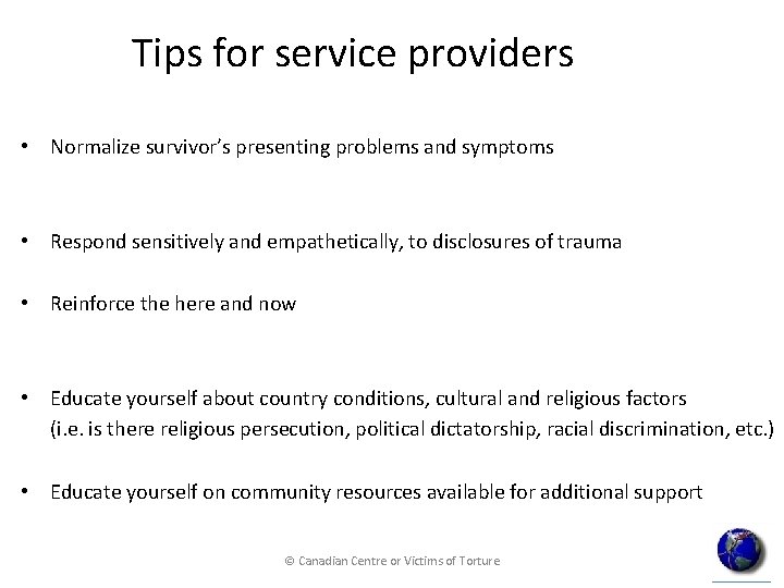 Tips for service providers • Normalize survivor’s presenting problems and symptoms • Respond sensitively