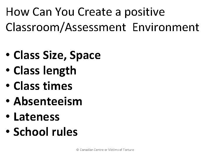 How Can You Create a positive Classroom/Assessment Environment • Class Size, Space • Class