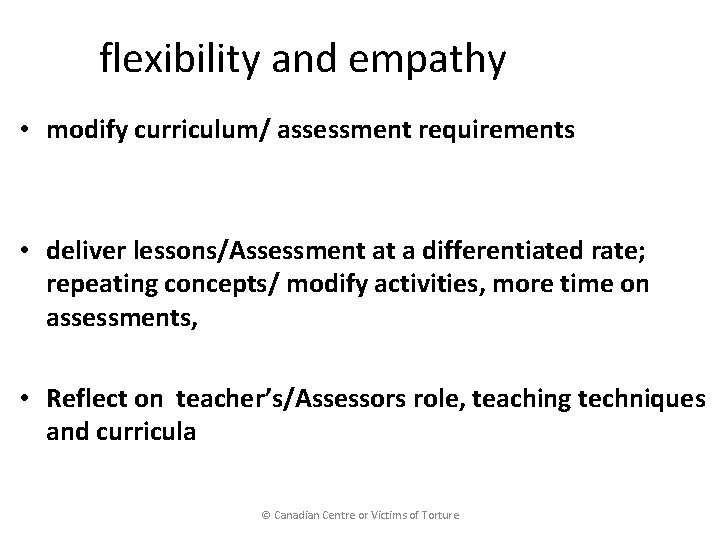 flexibility and empathy • modify curriculum/ assessment requirements • deliver lessons/Assessment at a differentiated