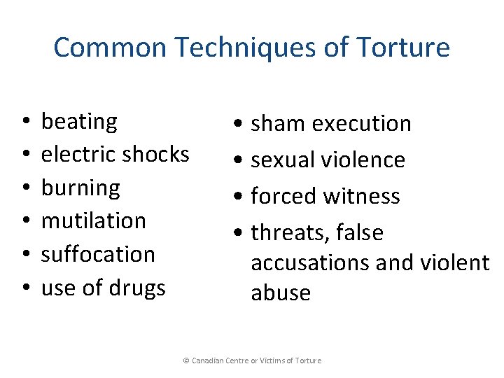 Common Techniques of Torture • • • beating electric shocks burning mutilation suffocation use