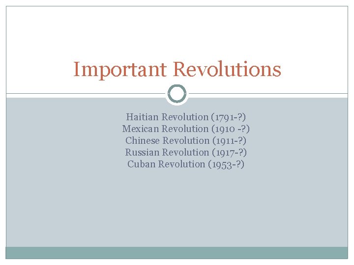 Important Revolutions Haitian Revolution (1791 -? ) Mexican Revolution (1910 -? ) Chinese Revolution