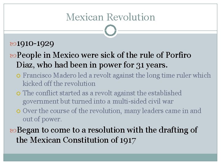 Mexican Revolution 1910 -1929 People in Mexico were sick of the rule of Porfiro
