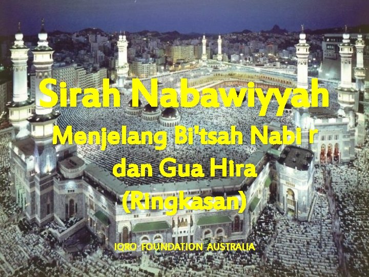 Sirah Nabawiyyah Menjelang Bi'tsah Nabi r dan Gua Hira (Ringkasan) IQRO FOUNDATION AUSTRALIA 