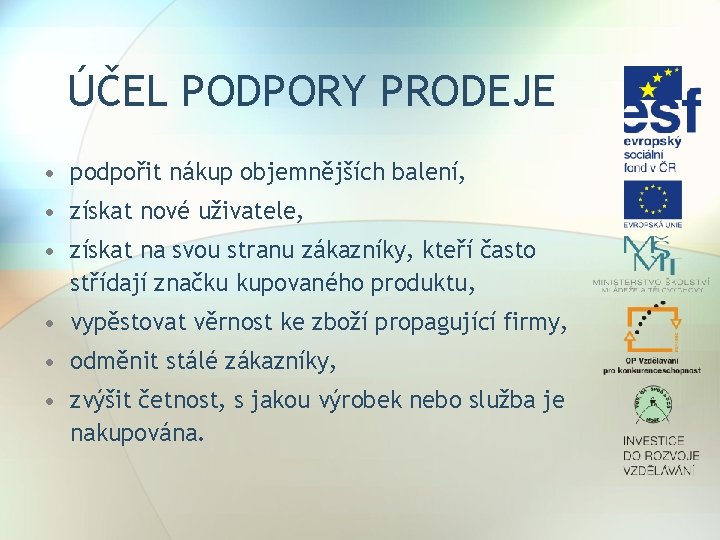 ÚČEL PODPORY PRODEJE • podpořit nákup objemnějších balení, • získat nové uživatele, • získat