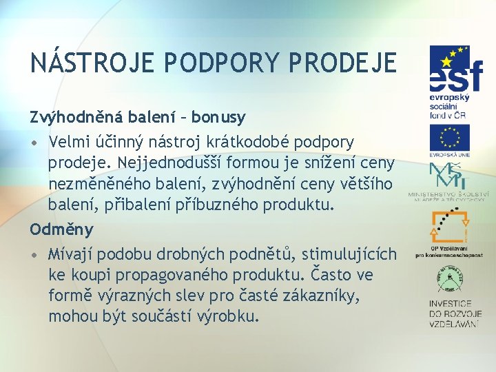 NÁSTROJE PODPORY PRODEJE Zvýhodněná balení – bonusy • Velmi účinný nástroj krátkodobé podpory prodeje.