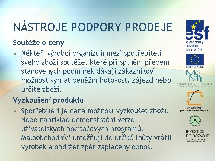 NÁSTROJE PODPORY PRODEJE Soutěže o ceny • Někteří výrobci organizují mezi spotřebiteli svého zboží
