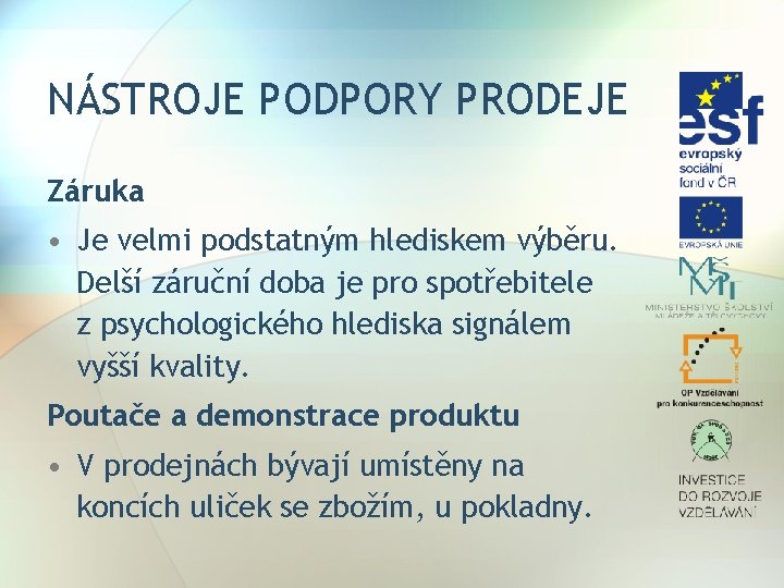 NÁSTROJE PODPORY PRODEJE Záruka • Je velmi podstatným hlediskem výběru. Delší záruční doba je