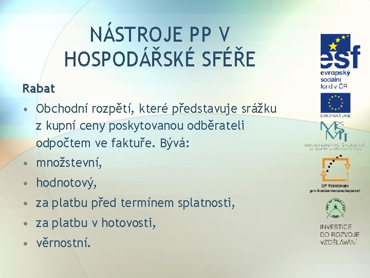 NÁSTROJE PP V HOSPODÁŘSKÉ SFÉŘE Rabat • Obchodní rozpětí, které představuje srážku z kupní