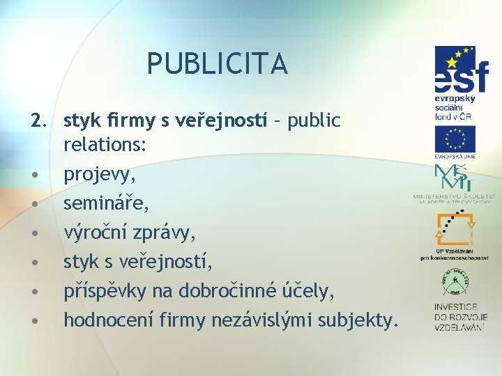 PUBLICITA 2. styk firmy s veřejností – public relations: • • • projevy, semináře,