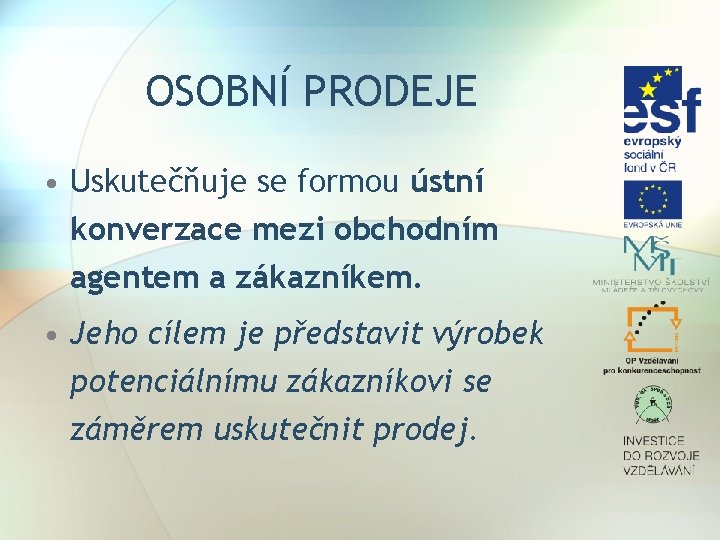 OSOBNÍ PRODEJE • Uskutečňuje se formou ústní konverzace mezi obchodním agentem a zákazníkem. •