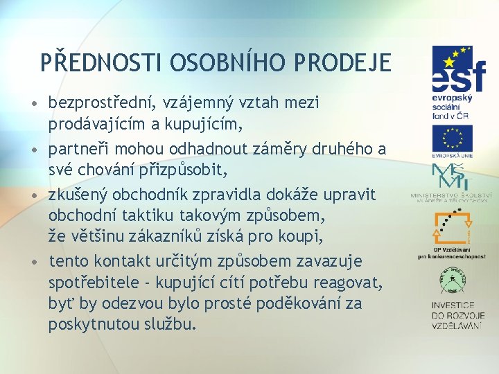 PŘEDNOSTI OSOBNÍHO PRODEJE • bezprostřední, vzájemný vztah mezi prodávajícím a kupujícím, • partneři mohou