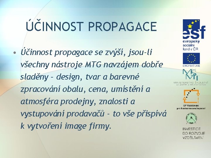 ÚČINNOST PROPAGACE • Účinnost propagace se zvýší, jsou-li všechny nástroje MTG navzájem dobře sladěny