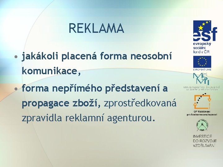 REKLAMA • jakákoli placená forma neosobní komunikace, • forma nepřímého představení a propagace zboží,