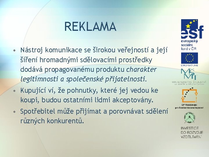 REKLAMA • Nástroj komunikace se širokou veřejností a její šíření hromadnými sdělovacími prostředky dodává