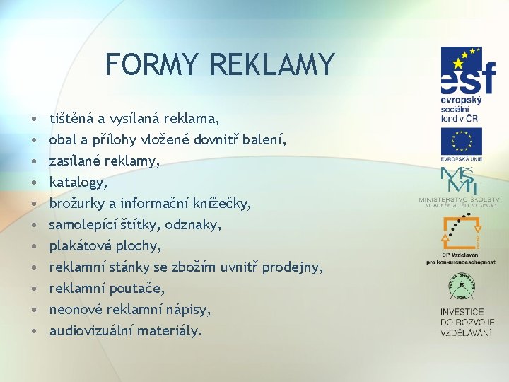 FORMY REKLAMY • • • tištěná a vysílaná reklama, obal a přílohy vložené dovnitř