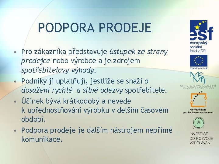 PODPORA PRODEJE • Pro zákazníka představuje ústupek ze strany prodejce nebo výrobce a je