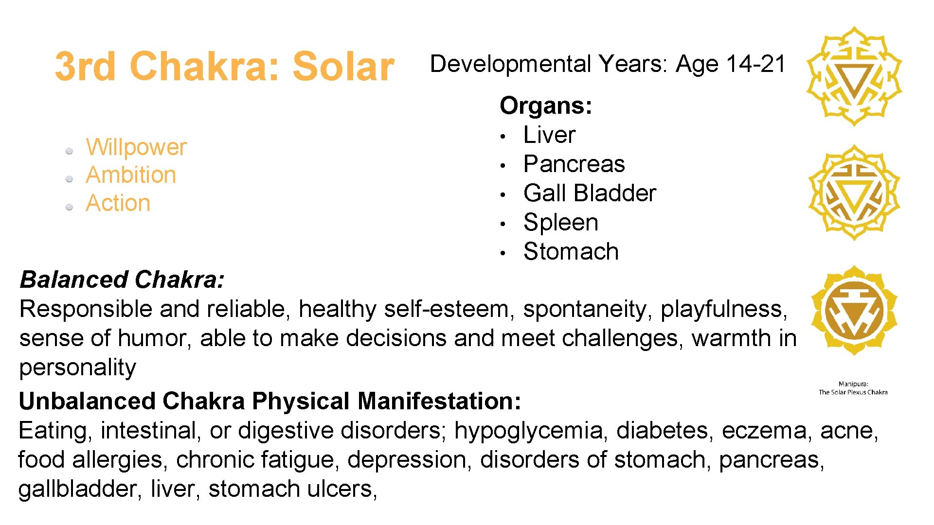 3 rd Chakra: Solar Willpower Ambition Action Developmental Years: Age 14 -21 Organs: •