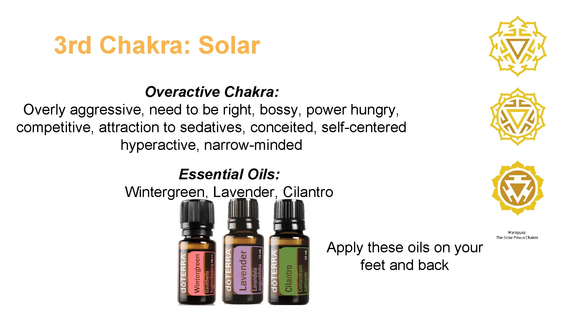3 rd Chakra: Solar Overactive Chakra: Overly aggressive, need to be right, bossy, power
