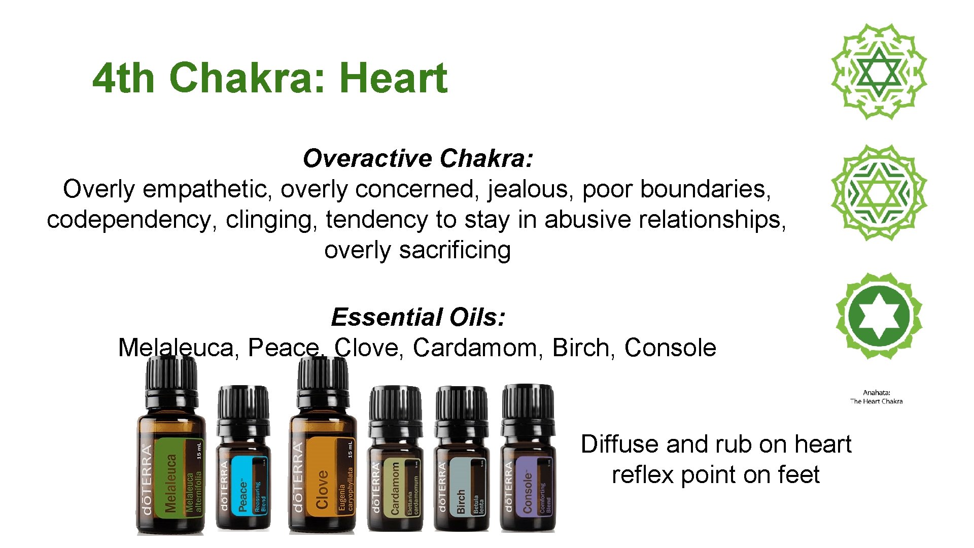 4 th Chakra: Heart Overactive Chakra: Overly empathetic, overly concerned, jealous, poor boundaries, codependency,