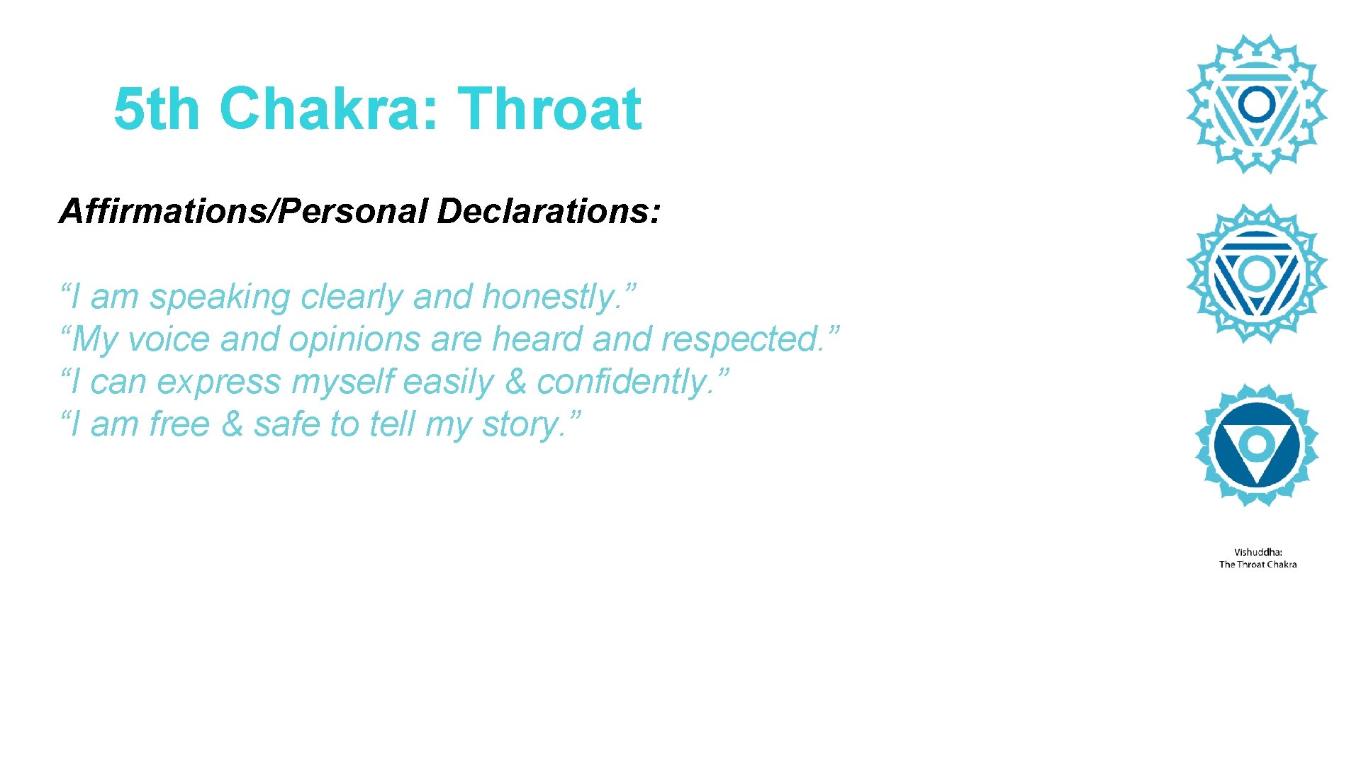 5 th Chakra: Throat Affirmations/Personal Declarations: “I am speaking clearly and honestly. ” “My