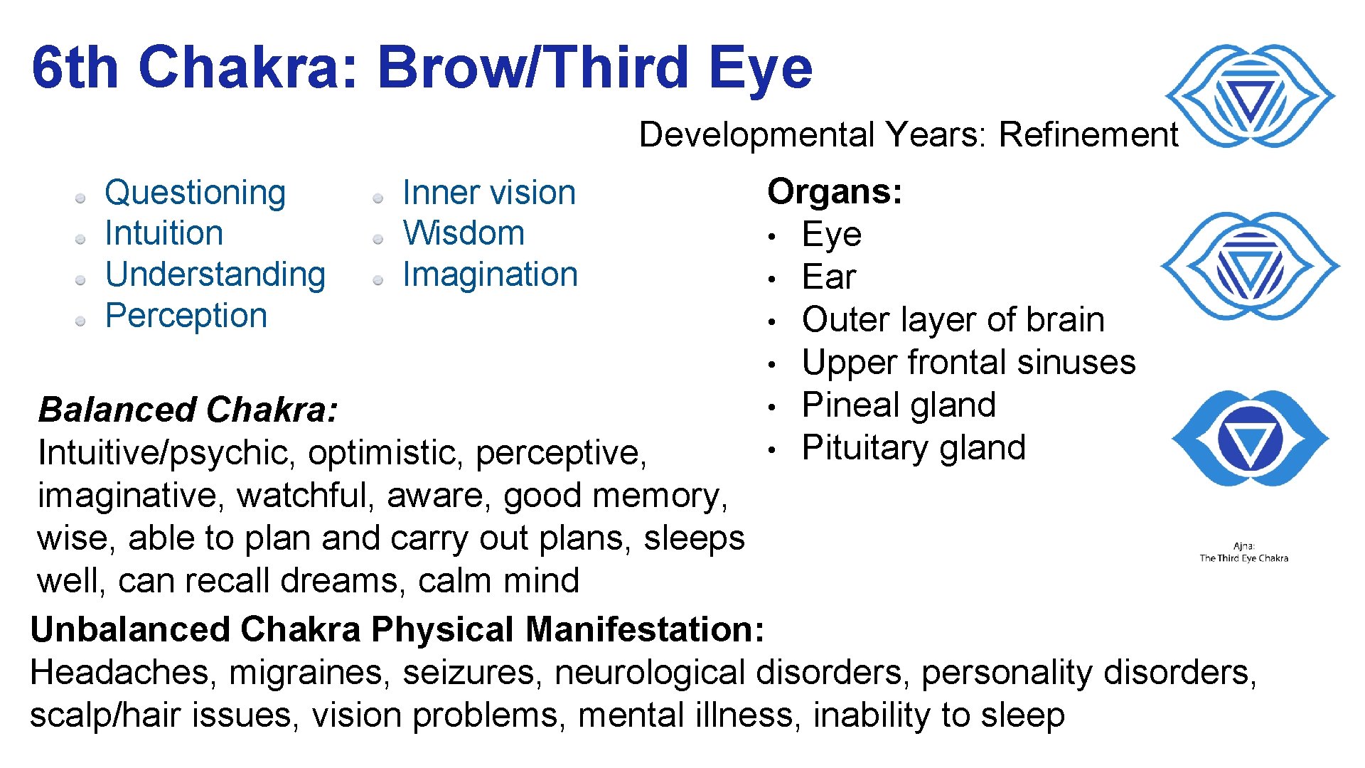 6 th Chakra: Brow/Third Eye Developmental Years: Refinement Questioning Intuition Understanding Perception Inner vision