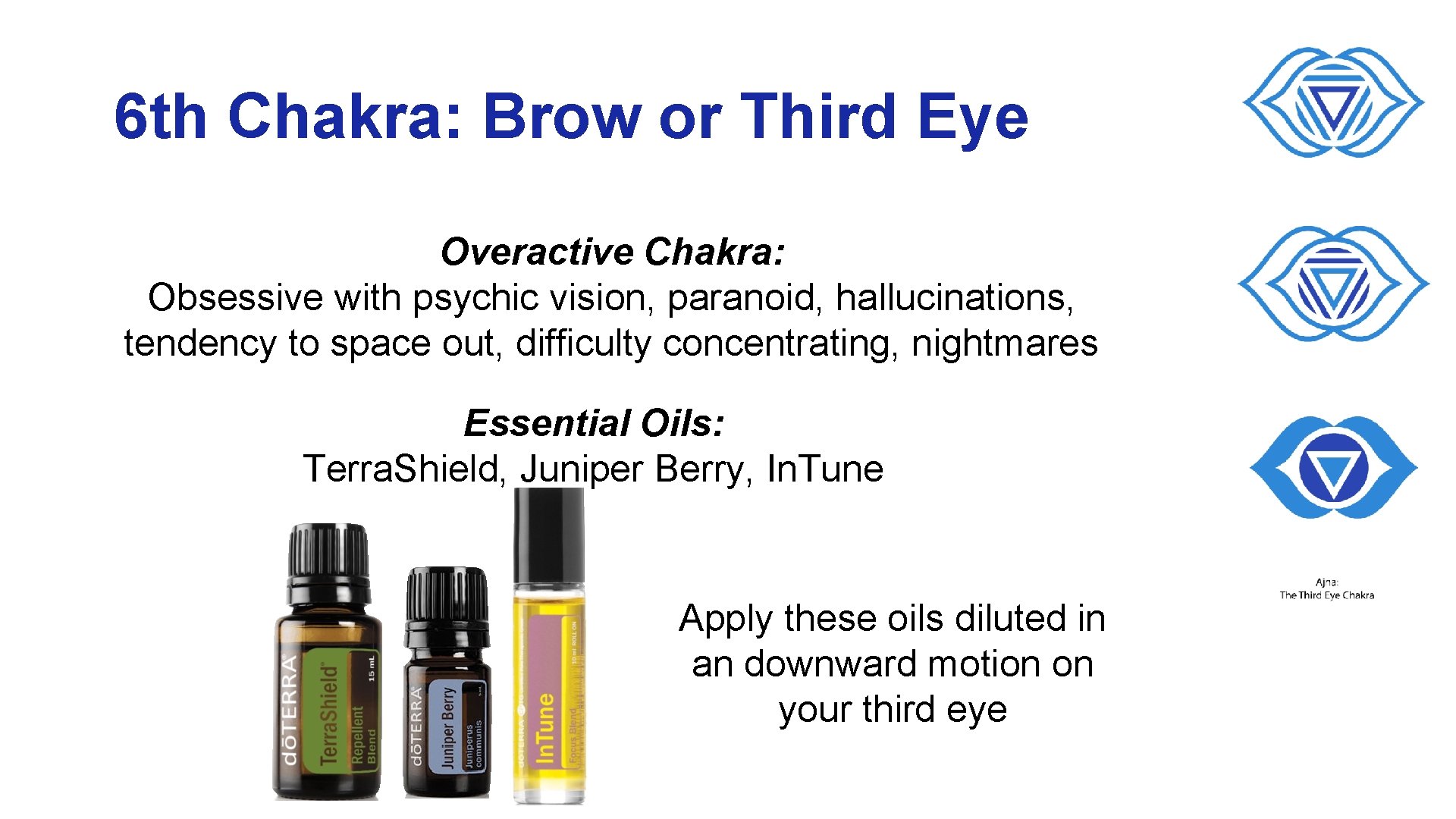 6 th Chakra: Brow or Third Eye Overactive Chakra: Obsessive with psychic vision, paranoid,