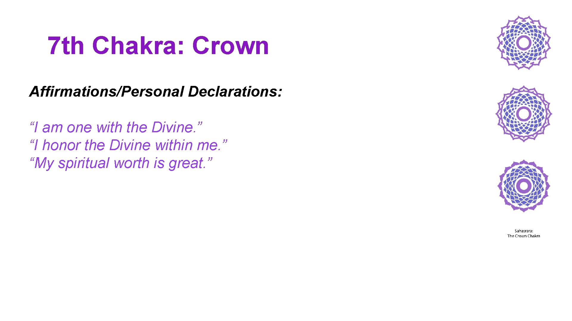 7 th Chakra: Crown Affirmations/Personal Declarations: “I am one with the Divine. ” “I