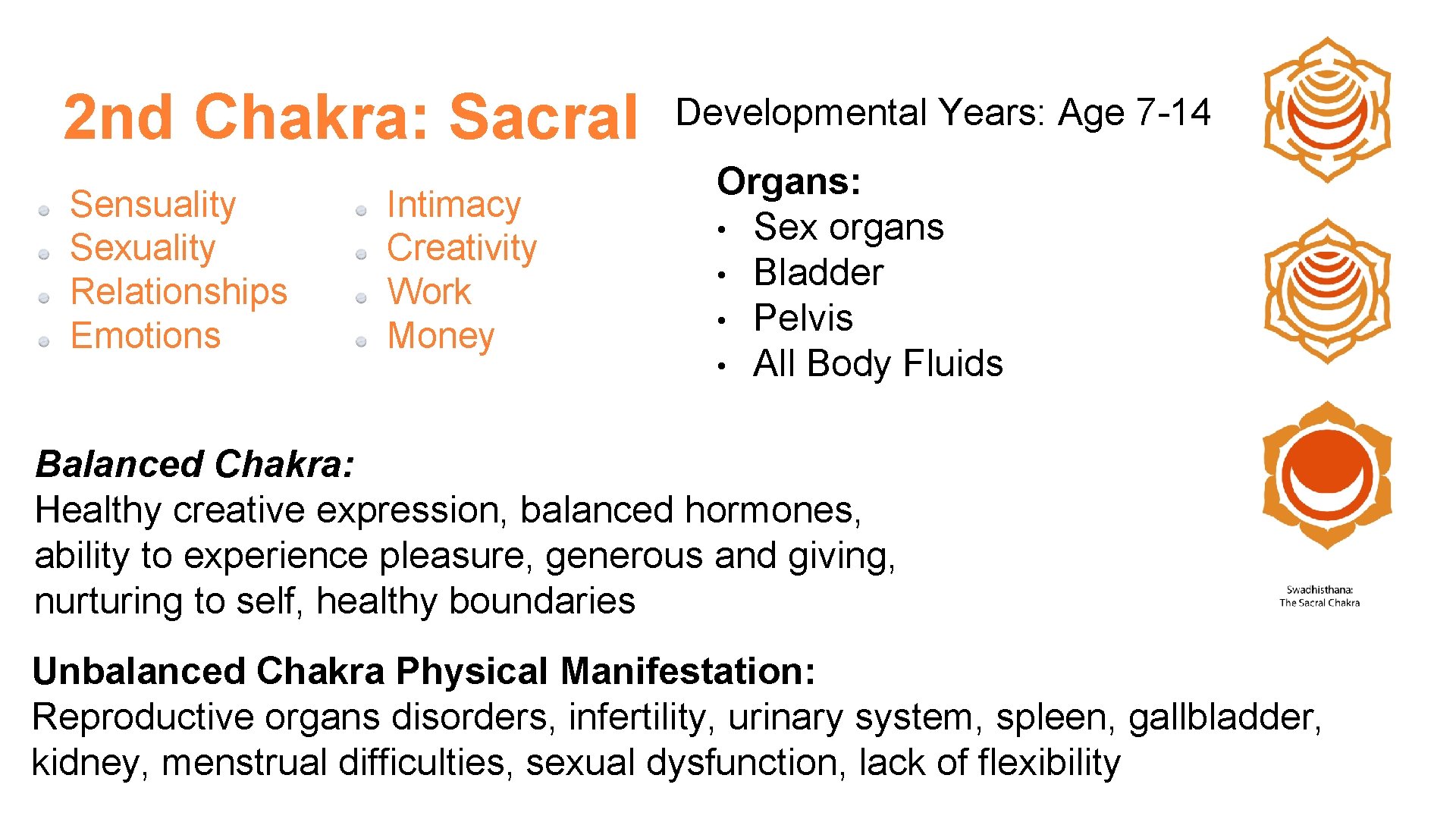 2 nd Chakra: Sacral Sensuality Sexuality Relationships Emotions Intimacy Creativity Work Money Developmental Years: