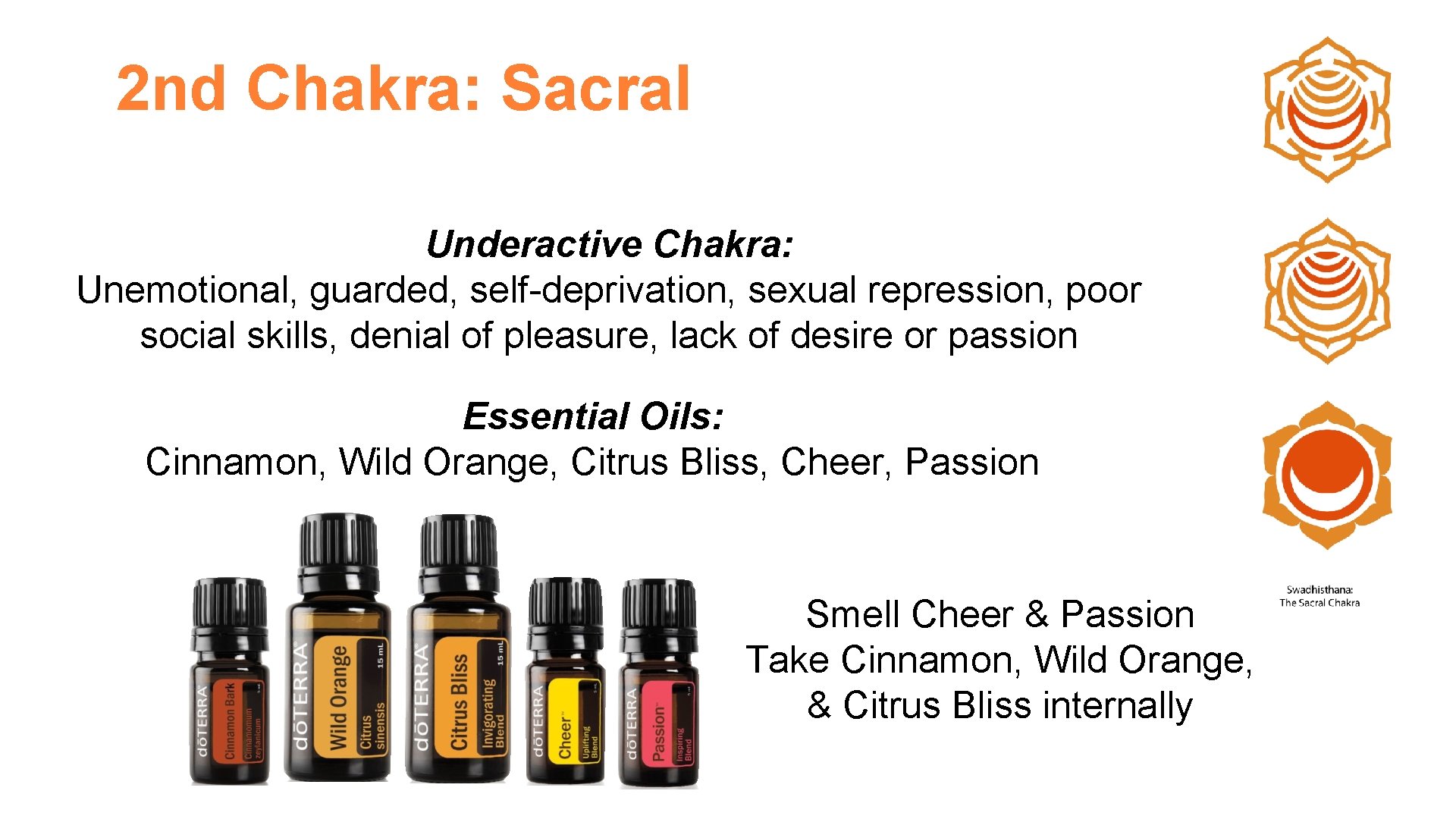 2 nd Chakra: Sacral Underactive Chakra: Unemotional, guarded, self-deprivation, sexual repression, poor social skills,