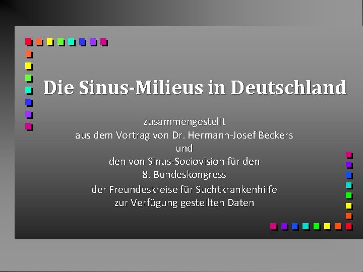 Die Sinus-Milieus in Deutschland zusammengestellt aus dem Vortrag von Dr. Hermann-Josef Beckers und den