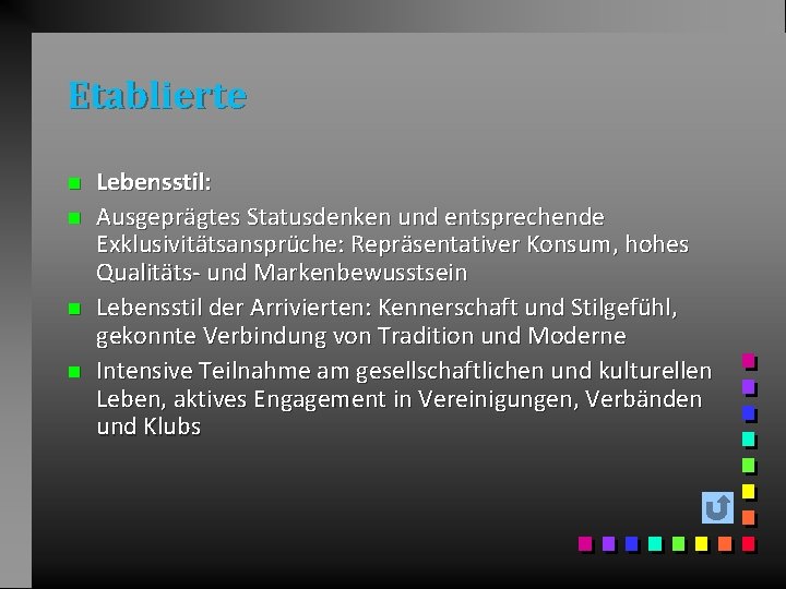 Etablierte n n Lebensstil: Ausgeprägtes Statusdenken und entsprechende Exklusivitätsansprüche: Repräsentativer Konsum, hohes Qualitäts- und