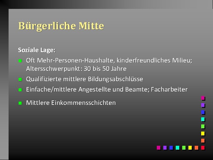 Bürgerliche Mitte Soziale Lage: n Oft Mehr-Personen-Haushalte, kinderfreundliches Milieu; Altersschwerpunkt: 30 bis 50 Jahre