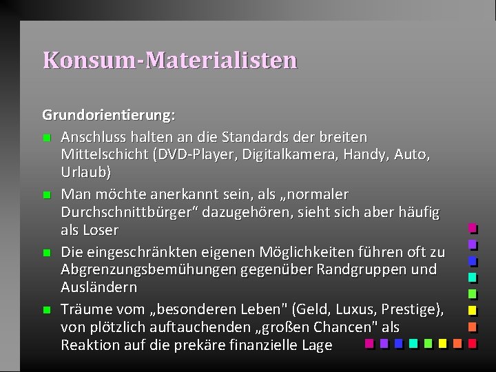 Konsum-Materialisten Grundorientierung: n Anschluss halten an die Standards der breiten Mittelschicht (DVD-Player, Digitalkamera, Handy,