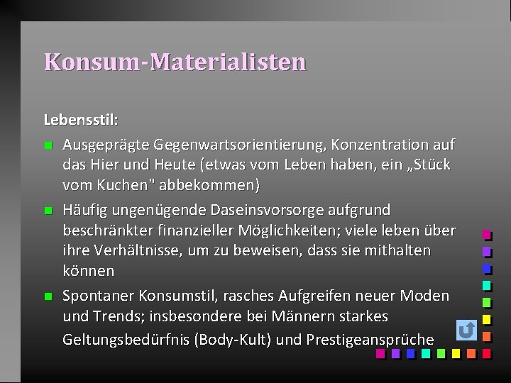 Konsum-Materialisten Lebensstil: n Ausgeprägte Gegenwartsorientierung, Konzentration auf das Hier und Heute (etwas vom Leben