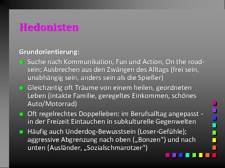 Hedonisten Grundorientierung: n Suche nach Kommunikation, Fun und Action, On the roadsein; Ausbrechen aus