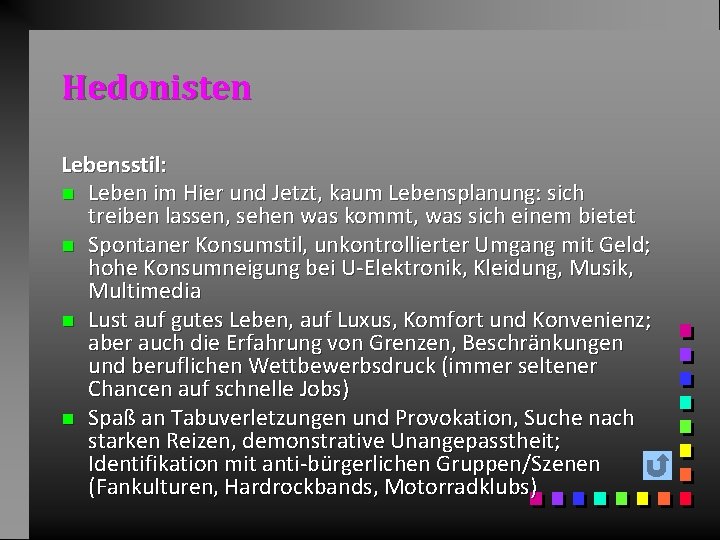 Hedonisten Lebensstil: n Leben im Hier und Jetzt, kaum Lebensplanung: sich treiben lassen, sehen