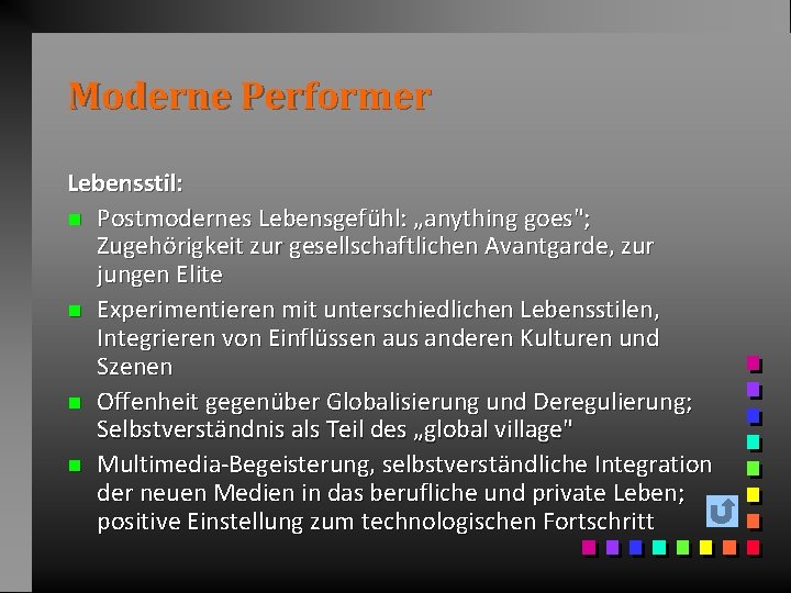 Moderne Performer Lebensstil: n Postmodernes Lebensgefühl: „anything goes"; Zugehörigkeit zur gesellschaftlichen Avantgarde, zur jungen