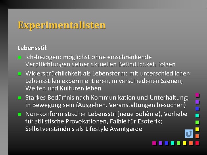 Experimentalisten Lebensstil: n Ich-bezogen: möglichst ohne einschränkende Verpflichtungen seiner aktuellen Befindlichkeit folgen n Widersprüchlichkeit